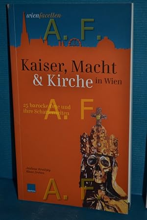 Seller image for Kaiser, Macht und Kirche : 25 barocke Orte und ihre Schattenseiten. Andreas Korsitzky , Klaus Lorbeer / Wienfacetten for sale by Antiquarische Fundgrube e.U.
