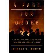 Seller image for A Rage for Order The Middle East in Turmoil, from Tahrir Square to ISIS for sale by eCampus