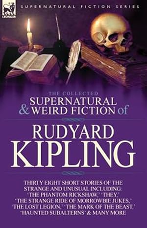 Immagine del venditore per The Collected Supernatural and Weird Fiction of Rudyard Kipling: Thirty-Eight Short Stories of the Strange and Unusual venduto da GreatBookPrices