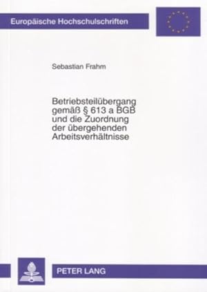 Immagine del venditore per Betriebsteilbergang gem  613 a BGB und die Zuordnung der bergehenden Arbeitsverhltnisse (Europische Hochschulschriften Recht / Reihe 2: . / Series 2: Law / Srie 2: Droit, Band 4420) venduto da AHA-BUCH GmbH