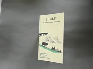 Seller image for Le Alpi. Un sistema sotto pressione. Illustrazioni di Bernadette Sturzer. Seminario cussla conservazione delle Alpi oranizzato dall'UICN con il contributo del Ministero dell'Ambiente Francese e del Principato di Monaco. for sale by avelibro OHG