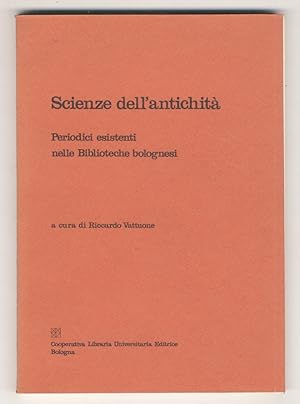 Scienze dell'antichità. Periodici esistenti nelle biblioteche bolognesi. A cura di Riccardo Vattu...