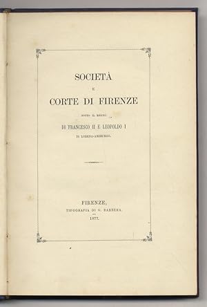 Seller image for Societ e corte di Firenze sotto il regno di Francesco II e Leopoldo I di Lorena-Absburgo. for sale by Libreria Oreste Gozzini snc