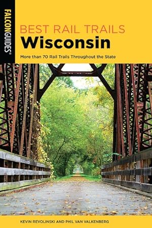 Seller image for Best Rail Trails Wisconsin : More Than 70 Rail Trails Throughout the State for sale by GreatBookPrices