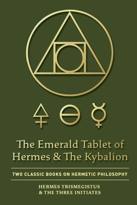 Bild des Verkufers fr The Emerald Tablet of Hermes & The Kybalion: Two Classic Books on Hermetic Philosophy zum Verkauf von GreatBookPrices