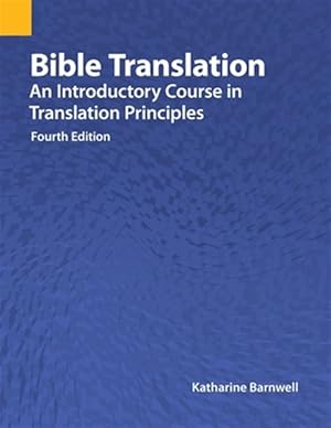 Image du vendeur pour Bible Translation: An Introductory Course in Translation Principles, Fourth Edition mis en vente par GreatBookPrices