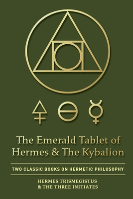 Imagen del vendedor de The Emerald Tablet of Hermes & The Kybalion: Two Classic Books on Hermetic Philosophy a la venta por GreatBookPrices