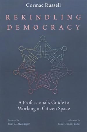 Seller image for Rekindling Democracy : A Professional's Guide to Working in Citizen Space for sale by GreatBookPrices