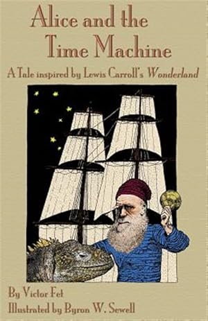 Seller image for Alice and the Time Machine: A Tale inspired by Lewis Carroll's Wonderland and H. G. Wells' The Time Machine for sale by GreatBookPrices