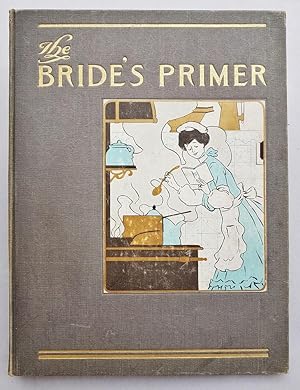 Image du vendeur pour Bride's Primer, The: Being a Series of Quaint Parodies on the Ways of Brides and their Misadventures Interlarded with Useful Hints for their Advantage mis en vente par La Basse Fontaine