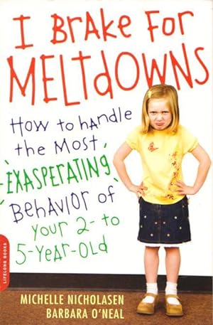 I BRAKE FOR MELTDOWNS - How to Handle the Most Exasperating Behavior of Your 2- to 5-Year-old