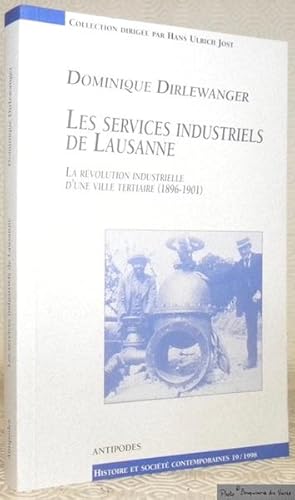 Bild des Verkufers fr Les services industriels de Lausanne. La rvolution industrielle d'une ville tertiaire, 1896 - 1901. Collection Histoire et Socit Contemporaines, dirige par Hans Ulrich Jost, n. 19. zum Verkauf von Bouquinerie du Varis