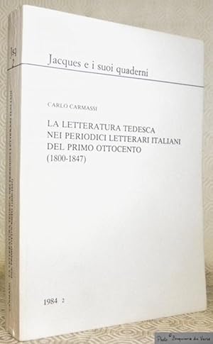 Immagine del venditore per La letteratura tedesca nei periodici letterari italiani del primo ottocento, 1800-1847. Collana: Jacques e i suoi quaderni, 2. venduto da Bouquinerie du Varis