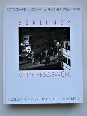Berliner Verkehrsgewühl. Fotografien von Willy Pragher 1926 - 1939. Herausgegeben von Alfred Gott...
