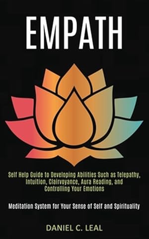 Seller image for Empath: Self Help Guide to Developing Abilities Such as Telepathy, Intuition, Clairvoyance, Aura Reading, and Controlling Your Emotions (Meditation Sy for sale by GreatBookPrices