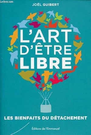 Bild des Verkufers fr L'art d'tre libre - Les bienfaits du dtachement. zum Verkauf von Le-Livre