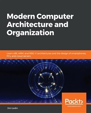 Seller image for Modern Computer Architecture and Organization: Learn x86, ARM, and RISC-V architectures and the design of smartphones, PCs, and cloud servers for sale by GreatBookPrices