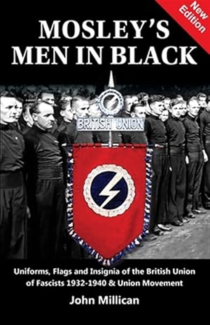 Image du vendeur pour Mosley's Men in Black: Uniforms, Flags and Insignia of the British Union of Fascists 1932-1940 & Union Movement mis en vente par GreatBookPrices