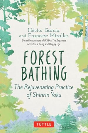 Imagen del vendedor de Forest Bathing : The Rejuvenating Practice of Shinrin Yoku a la venta por GreatBookPrices