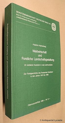 Waldwirtschaft und Forstliche Landschaftsgestaltung im vorderen Hunsrück in zwei Jahrhunderten - ...