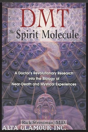 DMT: THE SPIRIT MOLECULE; A Doctor's Revolutionary Research into the Biology of Near-Death and My...