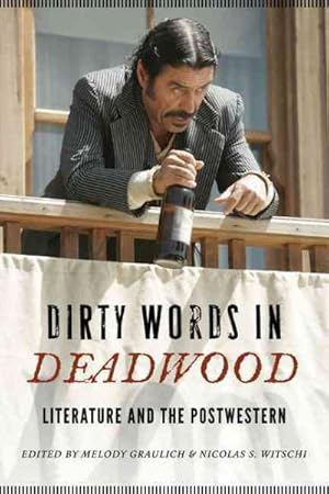 Seller image for Dirty Words in Deadwood : Literature and the Postwestern for sale by GreatBookPrices