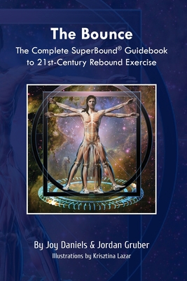 Seller image for The Bounce: The Complete SuperBound Guidebook to 21st-Century Rebound Exercise for sale by GreatBookPrices