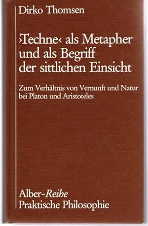 Seller image for Techne" als Metapher und als Begriff der sittlichen Einsicht : zum Verhltnis von Vernunft und Natur bei Platon und Aristoteles. Alber-Reihe praktische Philosophie ; Bd. 35 for sale by nika-books, art & crafts GbR