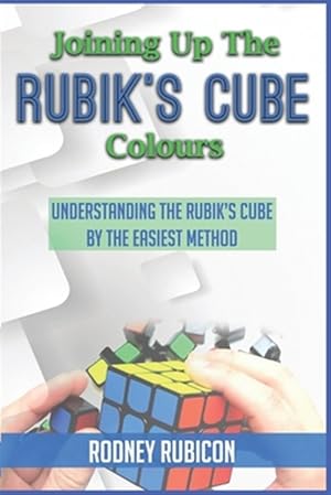 Image du vendeur pour Joining up the Rubik's cube colours: Understanding the Rubik's cube by the Easiest Method mis en vente par GreatBookPrices