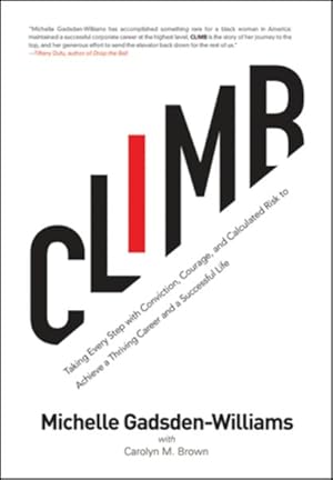 Seller image for Climb : Taking Every Step With Conviction, Courage, and Calculated Risk to Achieve a Thriving Career and a Successful Life for sale by GreatBookPrices