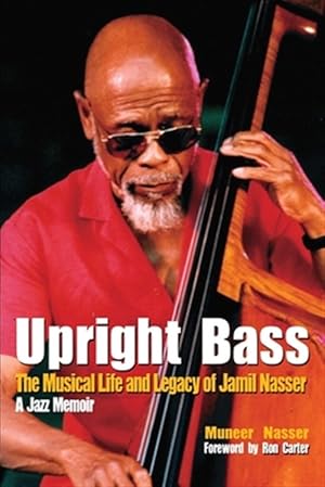 Imagen del vendedor de Upright Bass The Musical Life and Legacy of Jamil Nasser: A Jazz Memoir a la venta por GreatBookPrices