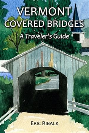 Bild des Verkufers fr Vermont Covered Bridges: A Traveler's Guide zum Verkauf von GreatBookPrices