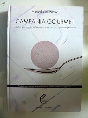 CAMPANIA GOURMET La cultura gastronomica dalla produzione alla cucina in 230 ricette della tradiz...