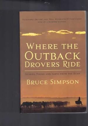 Where the Outback Drovers Ride : Stories, Poems and Yarns from the Bush