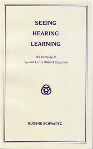 Seller image for Seeing, Hearing, Learning: The Interplay of Eye and Ear in Waldorf Education for sale by GreatBookPrices