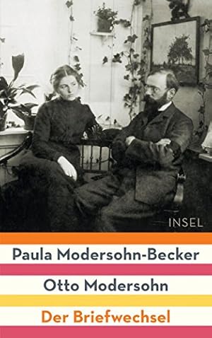 Paula Modersohn-Becker, Otto Modersohn - der Briefwechsel. herausgegeben von Antje Modersohn und ...