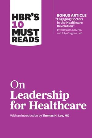 Image du vendeur pour Hbr's 10 Must Reads on Leadership for Healthcare With Bonus Article mis en vente par GreatBookPrices