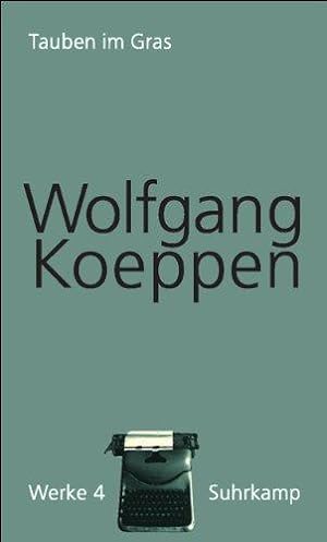 Seller image for Tauben im Gras. / Wolfgang Koeppen, hrsg. von Hans-Ulrich Treichel / Koeppen, Wolfgang: Werke ; Bd. 4 for sale by Licus Media
