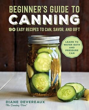 Bild des Verkufers fr Beginner's Guide to Canning: 90 Easy Recipes to Can, Savor, and Gift (Paperback or Softback) zum Verkauf von BargainBookStores