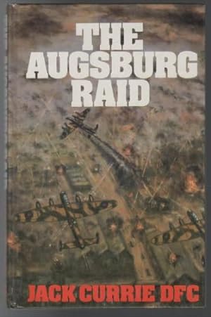 Seller image for The Augsburg Raid: The story of one of the most dramatic and dangerous raids ever mounted by RAF Bomber Command. for sale by Time Booksellers