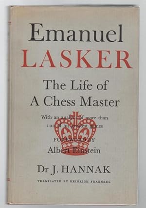 Imagen del vendedor de Emanuel Lasker: The Life of a Chess Master. With an analysis of more than 100 of his greatest games. Foreword by Albert Einstein. Translated by Heinrich Fraenkel. a la venta por Time Booksellers