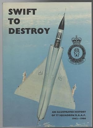 Image du vendeur pour Swift To Destroy'. An Illustrated History of 77 Squadron RAAF 1942-1986. mis en vente par Time Booksellers