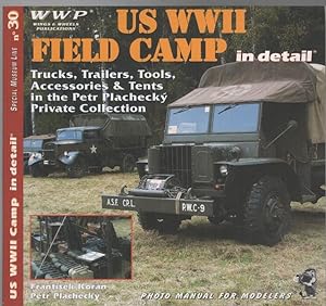 Seller image for US WWII Field Camp in Detail: Trucks, Trailers, Tools, Accessories & Tents in the Petr Plachecky Private Collection. Special Museum Line No. 30. for sale by Time Booksellers