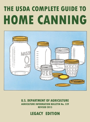 Immagine del venditore per The USDA Complete Guide To Home Canning (Legacy Edition): The USDA's Handbook For Preserving, Pickling, And Fermenting Vegetables, Fruits, and Meats - (Hardback or Cased Book) venduto da BargainBookStores