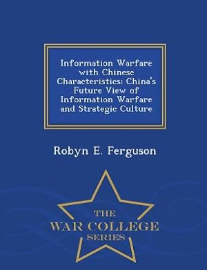 Immagine del venditore per Information Warfare with Chinese Characteristics: China's Future View of Information Warfare and Strategic Culture - War College Series (Paperback or Softback) venduto da BargainBookStores