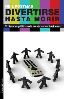 Immagine del venditore per Divertirse hasta morir: El discurso p�blico en la era del show business (Paperback or Softback) venduto da BargainBookStores