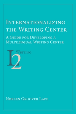 Seller image for Internationalizing the Writing Center: A Guide for Developing a Multilingual Writing Center (Paperback or Softback) for sale by BargainBookStores