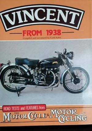 Bild des Verkufers fr VINCENT FROM 1938: ROAD TESTS AND FEATURES FROM THE MOTOR CYCLE AND MOTOR CYCLING. CYRIL AYTON. zum Verkauf von Lauso Books