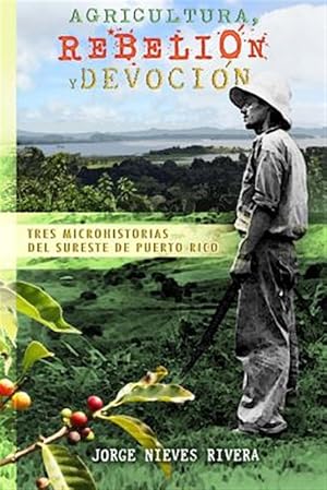 Bild des Verkufers fr Agricultura, rebelin y devocin / Agriculture, rebellion and devotion : Tres microhistorias del sureste de Puerto Rico / Three ministories from the Southeast Puerto Rico -Language: spanish zum Verkauf von GreatBookPrices