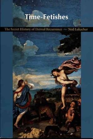 Seller image for Time-Fetishes : The Secret History of Eternal Recurrence for sale by GreatBookPrices